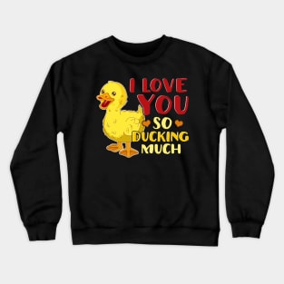 Cute & Funny I Love You So Ducking Much Pun Crewneck Sweatshirt